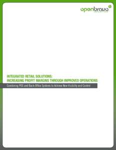 INTEGRATED RETAIL SOLUTIONS: INCREASING PROFIT MARGINS THROUGH IMPROVED OPERATIONS Combining POS and Back-Office Systems to Achieve New Visibility and Control EXECUTIVE SUMMARY Retailers worldwide today compete in a per