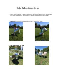 Solar Balloon Cooker Set-up  1. Please let us know your creative way of setting up the solar balloon cooker. We will send you a free cook kit if your setup method is selected for publishing on the website.  2. Hand held.