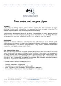 DRINKING WATER INSPECTORATE  Blue water and copper pipes What is it? A blue colour in drinking water is rare but when it happens it is due to corrosion of copper plumbing. The blue colour indicates that there are quite h