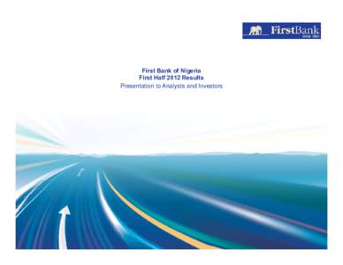 First Bank of Nigeria First Half 2012 Results Presentation to Analysts and Investors Outline Overview & Operating Environment