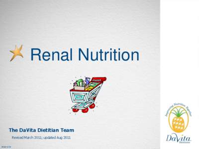 Renal Nutrition  The DaVita Dietitian Team Revised March 2011; updated Aug 2011 PREP-4739