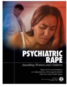 PSYCHIATRIC RAPE Assaulting Women and Children Report and recommendations on widespread sex crimes against patients within the mental health system
