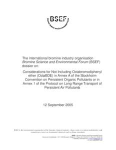 The international bromine industry organisation Bromine Science and Environmental Forum (BSEF) dossier on: Considerations for Not Including Octabromodiphenyl ether (OctaBDE) in Annex A of the Stockholm Convention on Pers