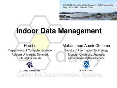 32nd IEEE International Conference on Data Engineering May 16-20, 2016 ·Helsinki, Finland Indoor Data Management Hua Lu