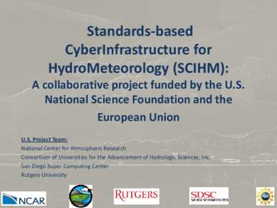 Standards-based CyberInfrastructure for HydroMeteorology (SCIHM): A collaborative project funded by the U.S. National Science Foundation and the European Union