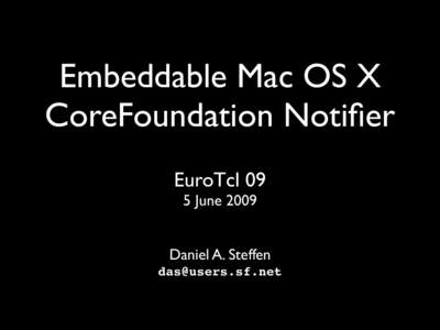 Embeddable Mac OS X CoreFoundation Notifier EuroTcl 09 5 JuneDaniel A. Steffen