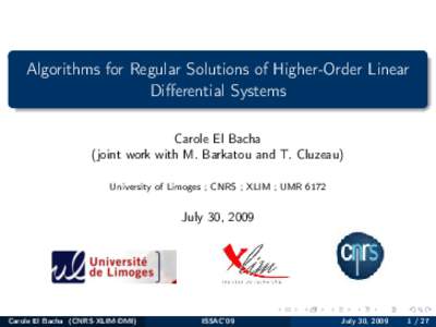 Algorithms for Regular Solutions of Higher-Order Linear Differential Systems Carole El Bacha (joint work with M. Barkatou and T. Cluzeau) University of Limoges ; CNRS ; XLIM ; UMR 6172