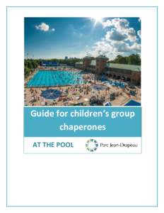 Guide for children’s group chaperones AT THE POOL INTRODUCTION An outing at the pool on these hot summer days is sure to be a fun time for participants and for