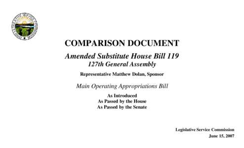 COMPARISON DOCUMENT Amended Substitute House Bill 119 127th General Assembly Representative Matthew Dolan, Sponsor  Main Operating Appropriations Bill
