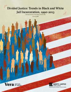 Divided Justice: Trends in Black and White Jail Incarceration, Ram Subramanian, Kristine Riley, and Chris Mai February 2018  Director’s Note