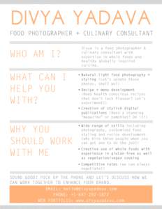 DIVYA YADAVA FOOD PHOTOGRAPHER + CULINARY CONSULTANT WHO AM I? WHAT CAN I HELP YOU