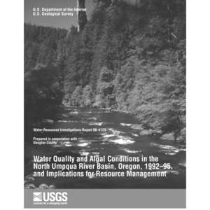 Cover photograph: North Umpqua River above Copeland Creek and Old Man Rock, summer[removed]Photograph by Chauncey W. Anderson, U.S. Geological Survey.) Water-Quality and Algal Conditions in the North Umpqua River Basin,