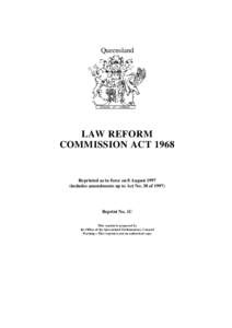 Queensland  LAW REFORM COMMISSION ACT[removed]Reprinted as in force on 8 August 1997