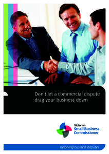 Don’t let a commercial dispute drag your business down Every year small business operators are confronted with business-to-business disputes that drain time, energy and money from their normal operations.