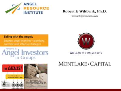 Robert E Wiltbank, Ph.D. [removed] VERY Active Angels • Interviewed 20+ “Super” Angels