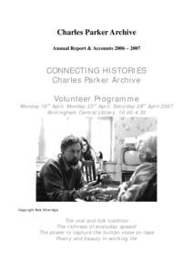 Charles Parker Archive Annual Report & Accounts 2006 – 2007 CONNECTING HISTORIES Charles Parker Archive th