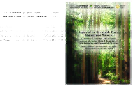 Legacy of the Sustainable Forest Management Network Outcomes of Research Collaborations Among J.D. Irving, Limited, University of New Brunswick, and Université de Moncton David A. MacLean, Luke Amos-Binks, Greg Adams,