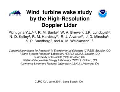 Wind turbine wake study by the High-Resolution Doppler Lidar Pichugina Y.L.1, 2, R. M. Banta2, W. A. Brewer2, J.K. Lundquist3, N. D. Kelley4, R. M. Hardesty2, R. J. Alvarez2, J. D. Mirocha5, S. P. Sandberg2, and A. M. We
