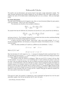 Multivariable Calculus The world is not one-dimensional, and calculus doesn’t stop with a single independent variable. The ideas of partial derivatives and multiple integrals are not too different from their single-var