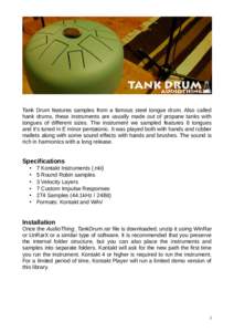 Tank Drum features samples from a famous steel tongue drum. Also called hank drums, these instruments are usually made out of propane tanks with tongues of different sizes. The instrument we sampled features 8 tongues an