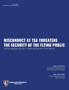 JulyMISCONDUCT AT TSA THREATENS THE SECURITY OF THE FLYING PUBLIC HOUSE HOMELAND SECURITY COMMITTEE MAJORITY STAFF REPORT