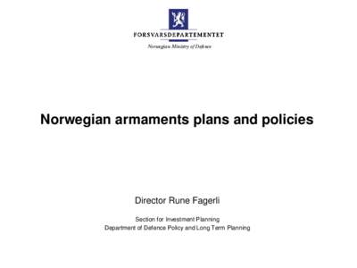 Norwegian Ministry of Defence  Norwegian armaments plans and policies Director Rune Fagerli Section for Investment Planning