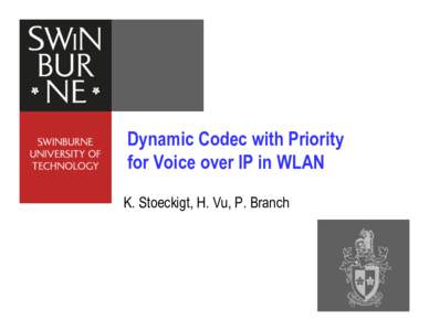 Dynamic Codec with Priority for Voice over IP in WLAN K. Stoeckigt, H. Vu, P. Branch VoIP in WLAN … is the next Killer app