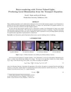 Retro-rendering with Vector-Valued Light: Producing Local Illumination from the Transport Equation David C. Banks and Kevin M. Beason Florida State University, Tallahassee, USA ABSTRACT Many rendering algorithms can be u