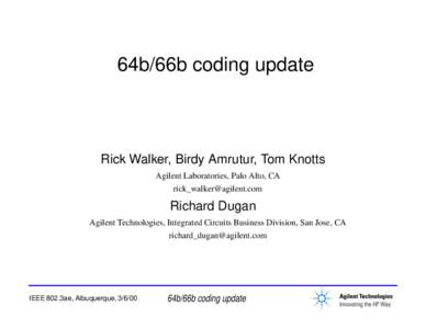64b/66b coding update  Rick Walker, Birdy Amrutur, Tom Knotts Agilent Laboratories, Palo Alto, CA 