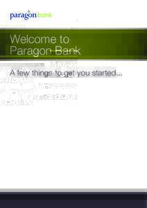 Welcome to Paragon Bank A few things to get you started... Welcome to Paragon Bank At Paragon Bank, we’re proud to offer simple, straightforward savings and loans designed