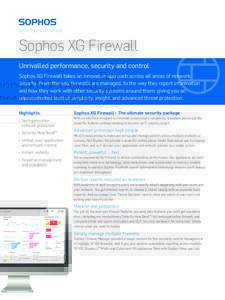 Sophos XG Firewall Unrivalled performance, security and control Sophos XG Firewall takes an innovative approach across all areas of network security. From the way firewalls are managed, to the way they report information