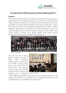 17th Asia-Pacific CSD Group Annual General Meeting (ACG17) Summary The Asia-Pacific CSD Group (ACG) is an organization established in 1997 for the purpose of sharing information and facilitating cooperation between Centr