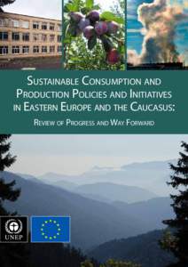 Sustainable Consumption and Production Policies and Initiatives in Eastern Europe and the Caucasus: Review of Progress and Way Forward  Copyright© United Nations Environment Programme, 2015