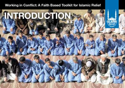 Working in Conflict: A Faith Based Toolkit for Islamic Relief  introduction i s l a m i c p e r s p e c t i v e s o n c o n f l i c t t r a n s f o r m at i o n: a to o l k i t
