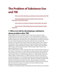 The Problem of Substance Use and TBI Who is at risk for developing a substance abuse problem after TBI? How many people who have traumatic brain injuries are intoxicated at the time of injury? How common is a history of 