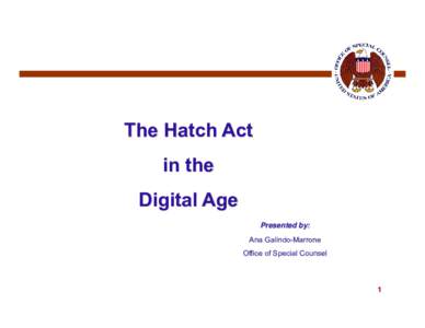 The Hatch Act in the Digital Age Presented by: Ana Galindo-Marrone Office of Special Counsel