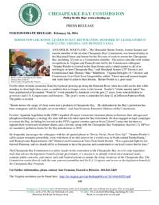 CHESAPEAKE BAY COMMISSION Policy for the Bay www.chesbay.us PRESS RELEASE FOR IMMEDIATE RELEASE: February 16, 2016 BERNIE FOWLER, ICONIC LEADER IN BAY RESTORATION, HONORED BY LEGISLATORS IN