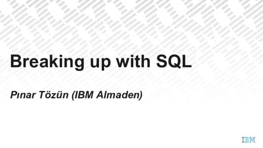 Breaking up with SQL Pınar Tözün (IBM Almaden) once upon a time …  OODBMS