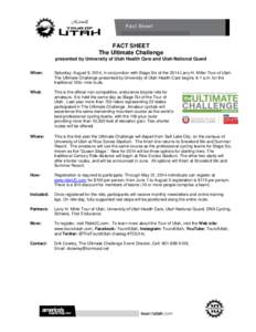 FACT SHEET The Ultimate Challenge presented by University of Utah Health Care and Utah National Guard When:  Saturday, August 9, 2014, in conjunction with Stage Six of the 2014 Larry H. Miller Tour of Utah.