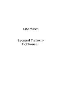 Liberalism Leonard Trelawny Hobhouse Originally published in 1911.