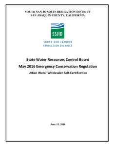 SOUTH SAN JOAQUIN IRRIGATION DISTRICT SAN JOAQUIN COUNTY, CALIFORNIA State Water Resources Control Board May 2016 Emergency Conservation Regulation Urban Water Wholesaler Self-Certification