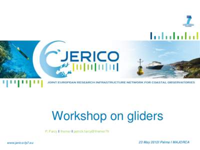 Workshop on gliders P. Farcy I Ifremer I patrick.farcy@ifremer?fr www.jerico-fp7.eu  23 May 2012I Palma I MAJORCA