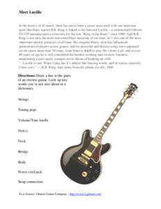 Meet Lucille In the history of all music, there has never been a guitar associated with one musician quite like blues legend B.B. King is linked to his beloved Lucille – a custom-built Gibson ES-355 manufactured exclus