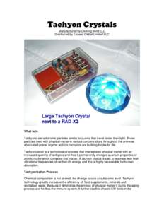 Tachyon Crystals Manufactured by Divining Mind LLC Distributed by Exceed Global Limited LLC What is is Tachyons are subatomic particles similar to quarks that travel faster than light. These