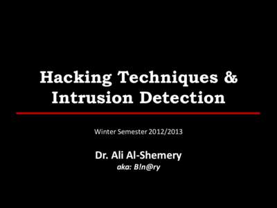 Hacking Techniques & Intrusion Detection Winter Semester[removed]Dr. Ali Al-Shemery aka: B!n@ry