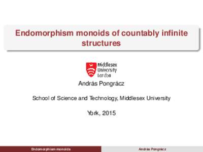 Endomorphism monoids of countably infinite structures András Pongrácz School of Science and Technology, Middlesex University