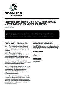 NOTICE OF 2010 ANNUAL GENERAL MEETING OF SHAREHOLDERS ACN[removed]NOTICE IS GIVEN that the Annual General Meeting of Bravura Solutions Limited (Bravura Solutions) will be held at the Four Seasons Hotel (Teale/Buchan