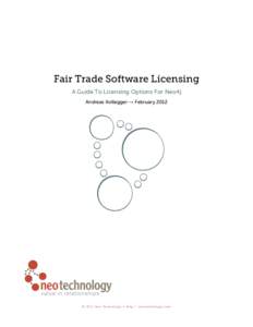 Fair Trade Software Licensing A Guide To Licensing Options For Neo4j Andreas Kollegger → February 2012 © N e o Te c h n o l o g y • h t t p : / / n e o t e c h n o l o g y. c o m