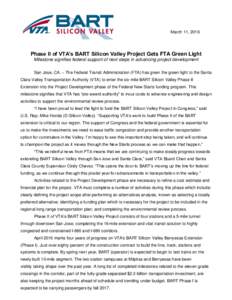 March 11, 2016  Phase II of VTA’s BART Silicon Valley Project Gets FTA Green Light Milestone signifies federal support of next steps in advancing project development San Jose, CA. – The Federal Transit Administration