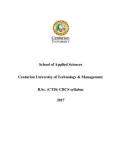 School of Applied Sciences Centurion University of Technology & Management B.Sc. (CTIS) CBCS syllabus 2017  School of Applied Sciences